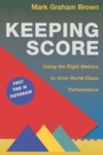 Keeping Score : Using the Right Metrics to Drive World Class Performance - Book