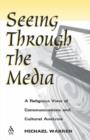 Seeing Through the Media : Religious View of Communications and Cultural Analysis - Book
