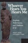 Whoever Hears You Hears ME : Prophets, Performance, and Tradition in Q - Book