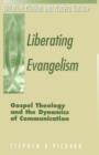 Liberating Evangelism : Gospel, Theology, and the Dynamics of Communication - Book