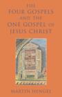 The Four Gospels and the One Gospel of Jesus Christ : An Investigation of the Collection and Origin of the Canonical Gospels - Book
