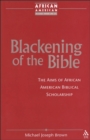 Blackening of the Bible : The Aims of African American Biblical Scholarship - Book
