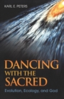 Dancing with the Sacred : Evolution, Ecology and God - Book