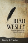 Joao Wesley : Uma Introducao a Sua Vida e Pensamento - Book
