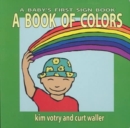 A Book of Colors : A Baby's First Sign Book (ASL) - Book