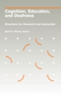 Cognition, Education, and Deafness : Directions for Research and Instruction - eBook
