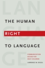 The Human Right to Language : Communication Access for Deaf Children - eBook