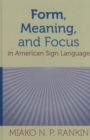 Form, Meaning, and Focus in American Sign Language - Book