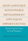 Sign Language, Sustainable Development, and Equal Opportunities : Envisioning the Future for Deaf Students - Book