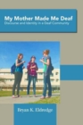 My Mother Made Me Deaf : Discourse and Identity in a Deaf Community - Book