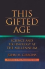 This Gifted Age : Science and Technology at the Millennium - Book