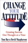 Change Your Attitude : Creating Success One Thought at a Time - Book