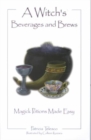 A Witch's Beverages and Brews : Magick Potions Made Easy - Book