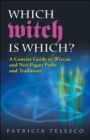 Which Witch is Which : A Concise Guide to Wiccan and Neo-Pagan Paths and Traditions - Book