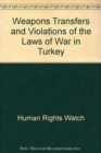 Weapons Transfers and Violations of the Laws of War in Turkey - Book