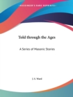 Told Through the Ages : Series of Masonic Stories - Book