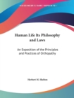 Human Life - Its Philosophy and Laws : Exposition of the Principles and Practices of Orthopathy - Book