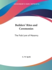 Builders' Rites and Ceremonies : The Folk Lore of Masonry - Book
