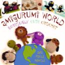 Amigurumi World : Seriously Cute Crochet - Book