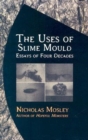 Uses of Slime Mould : Essays of Four Decades - Book