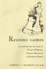 Reading Games : An Aesthetics of Play in Flann O'Brien, Samuel Beckett & Georges Perec - Book
