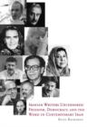 Iranian Writers Uncensored : Freedom, Democracy and the Word in Contemporary Iran - Book
