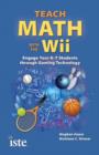 Teach Math with the Wii : Engage Your K-7 Students Through Gaming Technology - Book