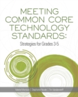 Meeting Common Core Technology Standards : Strategies for Grades 3-5 - Book