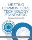 Meeting Common Core Technology Standards : Strategies for Grades 6-8 - Book