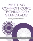Meeting Common Core Technology Standards : Strategies for Grades 9-12 - Book