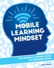 Mobile Learning Mindset : The District Leaders Guide to Implementation - Book