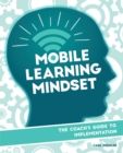 Mobile Learning Mindset : The Coach’s Guide to Implementation - Book