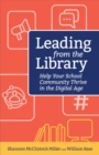 Leading from the Library : Help Your School Community Thrive in the Digital Age - Book