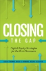 Closing the Gap : Digital Equity Strategies for the K-12 Classroom - Book