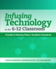 Infusing Technology in the 6-12 Classroom : A Guide to Meeting Today’s Academic Standards - Book