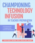 Championing Technology Infusion in Teacher Preparation : A Framework for Supporting Future Educators - Book