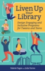 Liven Up Your Library : Design Engaging and Inclusive Programs for Tweens and Teens - eBook