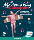 Moviemaking in the Classroom : Lifting Student Voices Through Digital Storytelling - Book