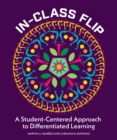 In-Class Flip : A Student-Centered Approach to Differentiated Learning - Book