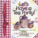 Let's Have a Tea Party! : Special Celebrations for Little Girls - Book