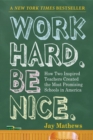 Work Hard. Be Nice. : How Two Inspired Teachers Created the Most Promising Schools in America - Book
