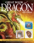 Great Book of Dragon Patterns 2nd Edition : The Ultimate Design Sourcebook for Artists and Craftspeople - Book