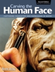 Carving the Human Face, Second Edition, Revised & Expanded : Capturing Character and Expression in Wood - Book