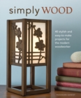 Simply Wood : 40 Stylish and Easy To Make Projects for the Modern Woodworker - Book