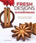 Fresh Designs for Woodworking : Stylish Scroll Saw Projects to Decorate Your Home - Book
