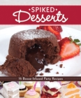 Spiked Desserts : 75 Booze-Infused Party Recipes - Book