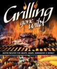 Grilling Gone Wild : Zesty Recipes for Meats, Mains, Marinades & More!! - Book