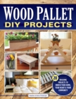 Wood Pallet DIY Projects : 20 Building Projects to Enrich Your Home, Your Heart & Your Community - Book