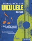 Learn to Play the Ukulele, 2nd Ed : A Simple and Fun Guide for Complete Beginners - Book