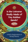 Is The Universe Really Made of Tiny Rubber Bands? A Kid's Exploration of String Theory - Book